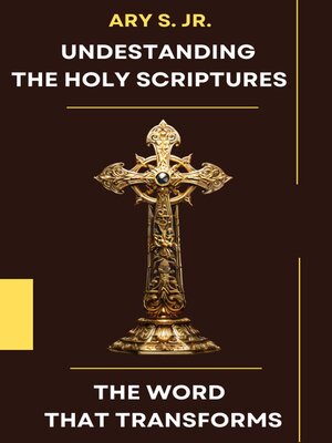 cover image of Understanding the Holy Scriptures the Word that Transforms